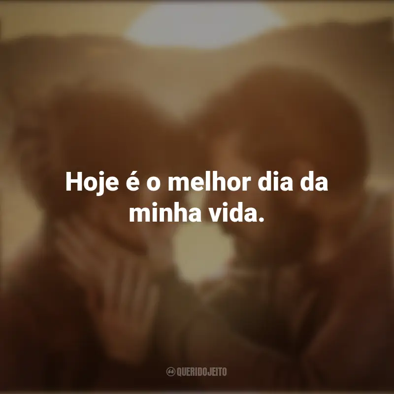 Frases de Já Era Hora Filme: Hoje é o melhor dia da minha vida.