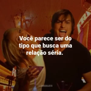 Você parece ser do tipo que busca uma relação séria. Jogo de Amor em Las Vegas (Filme)
