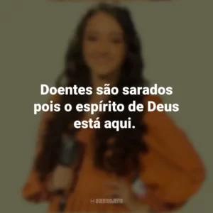 Doentes são sarados pois o espírito de Deus está aqui. Kailane Frauches