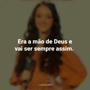 Era a mão de Deus e vai ser sempre assim. Kailane Frauches