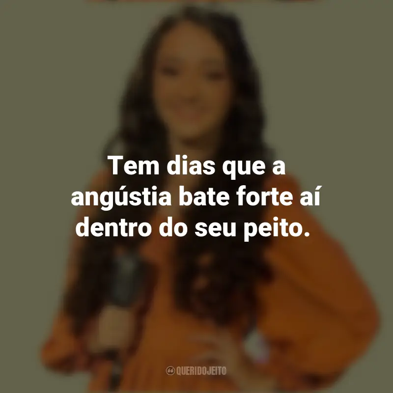 Frases de Kailane Frauches: Tem dias que a angústia bate forte aí dentro do seu peito.