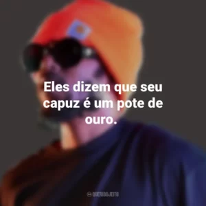 Eles dizem que seu capuz é um pote de ouro. Kendrick Lamar