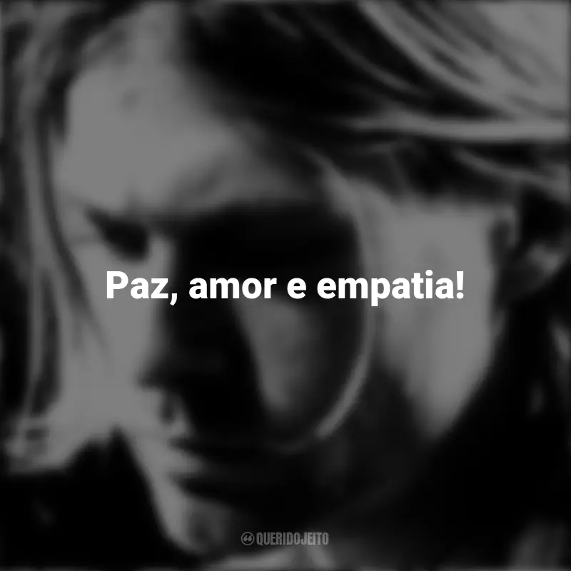 Frases de Kurt Cobain: Paz, amor e empatia!