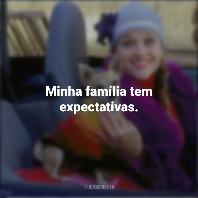 Frases de Elle Woods no Filme Legalmente Loira: Minha família tem expectativas.