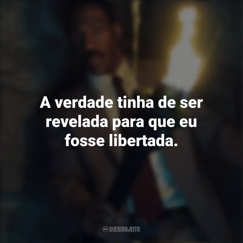 Frases do Filme Mansão Mal-Assombrada: A verdade tinha de ser revelada para que eu fosse libertada.