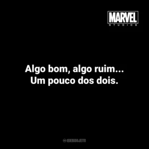 Algo bom, algo ruim… Um pouco dos dois. – Peter Quill em Guardiões da Galáxia. Marvel Studios