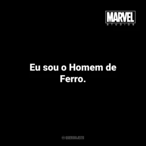 Eu sou o Homem de Ferro. – Tony Stark em Homem de Ferro. Marvel Studios