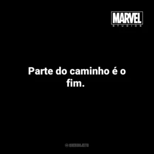 Parte do caminho é o fim. – Tony Stark em Vingadores: Ultimato. Marvel Studios