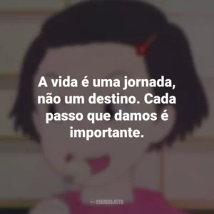 A vida é uma jornada, não um destino. Cada passo que damos é importante. Memórias de Ontem (Filme)