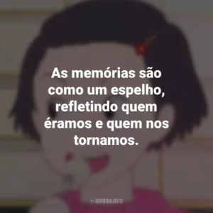 As memórias são como um espelho, refletindo quem éramos e quem nos tornamos. Memórias de Ontem (Filme)