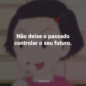Não deixe o passado controlar o seu futuro. Memórias de Ontem (Filme)