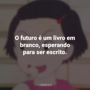 O futuro é um livro em branco, esperando para ser escrito. Memórias de Ontem (Filme)