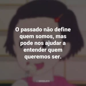 O passado não define quem somos, mas pode nos ajudar a entender quem queremos ser. Memórias de Ontem (Filme)