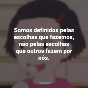 Somos definidos pelas escolhas que fazemos, não pelas escolhas que outros fazem por nós. Memórias de Ontem (Filme)