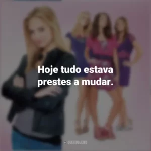 Hoje tudo estava prestes a mudar. Meninas Malvadas 2 (Filme)
