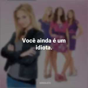 Você ainda é um idiota. Meninas Malvadas 2 (Filme)