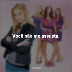Você não me assusta. Meninas Malvadas 2 (Filme)