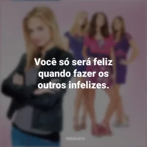 Você só será feliz quando fazer os outros infelizes. Meninas Malvadas 2 (Filme)
