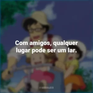Com amigos, qualquer lugar pode ser um lar. Meu Amigo Totoro (Filme)