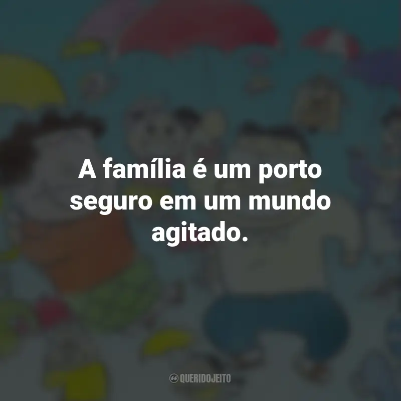 Frases do Filme Meus Vizinhos, Os Yamadas: A família é um porto seguro em um mundo agitado.