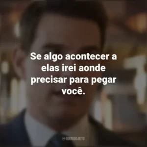 Se algo acontecer a elas irei aonde precisar para pegar você. Missão Impossível 7: Acerto de Contas Parte 1 (Filme)