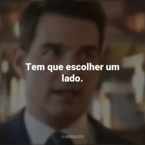 Tem que escolher um lado. Missão Impossível 7: Acerto de Contas Parte 1 (Filme)