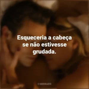 Esqueceria a cabeça se não estivesse grudada. Não Se Preocupe, Querida (Filme)