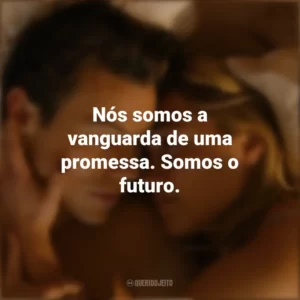 Nós somos a vanguarda de uma promessa. Somos o futuro. Não Se Preocupe, Querida (Filme)