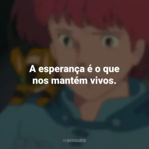 A esperança é o que nos mantém vivos. Nausicaä do Vale do Vento (Filme)