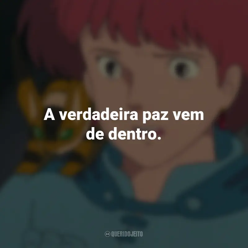 Frases do Filme Nausicaä do Vale do Vento: A verdadeira paz vem de dentro.