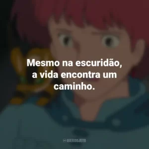 Mesmo na escuridão, a vida encontra um caminho. Nausicaä do Vale do Vento (Filme)