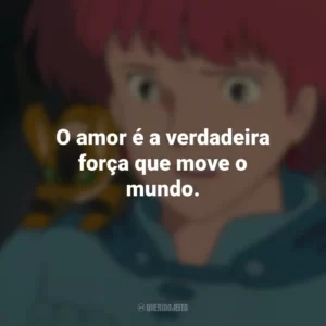 O amor é a verdadeira força que move o mundo. Nausicaä do Vale do Vento (Filme)