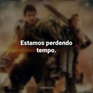 Estamos perdendo tempo. No Limite do Amanhã (Filme)