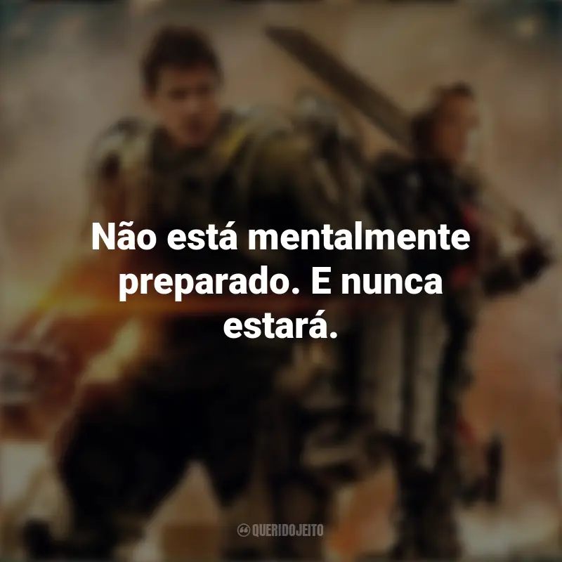Frases do Filme No Limite do Amanhã: Não está mentalmente preparado. E nunca estará.