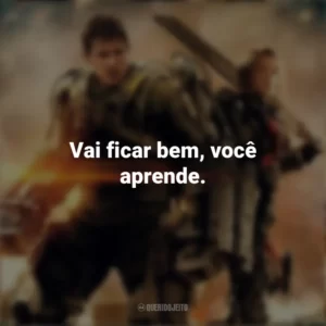 Vai ficar bem, você aprende. No Limite do Amanhã (Filme)