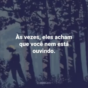 Às vezes, eles acham que você nem está ouvindo. Noite Sem Fim (Livro)