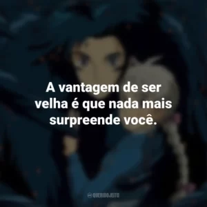 A vantagem de ser velha é que nada mais surpreende você. O Castelo Animado (Filme)