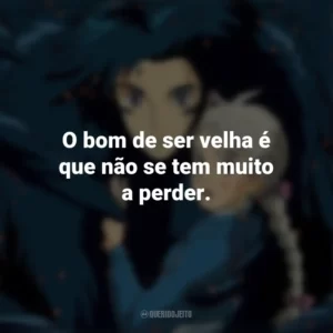 O bom de ser velha é que não se tem muito a perder. O Castelo Animado (Filme)