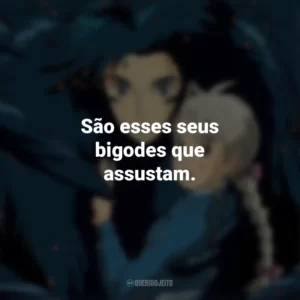 São esses seus bigodes que assustam. O Castelo Animado (Filme)