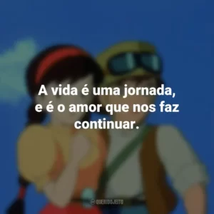 A vida é uma jornada, e é o amor que nos faz continuar. O Castelo no Céu (Filme)