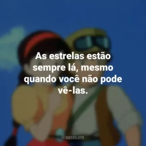 As estrelas estão sempre lá, mesmo quando você não pode vê-las. O Castelo no Céu (Filme)