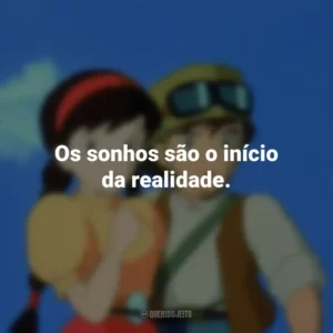 Os sonhos são o início da realidade. O Castelo no Céu (Filme)