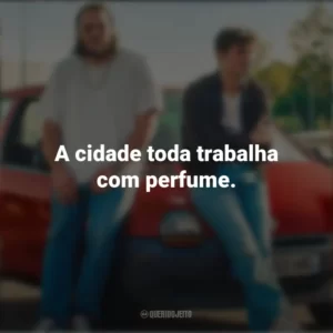 A cidade toda trabalha com perfume. O Cheiro do Ouro (Filme)