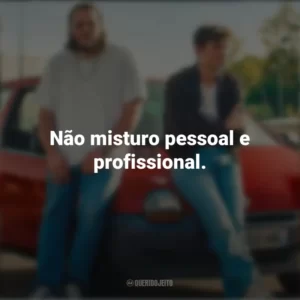 Não misturo pessoal e profissional. O Cheiro do Ouro (Filme)