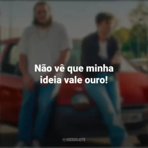 Não vê que minha ideia vale ouro! O Cheiro do Ouro (Filme)