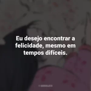 Eu desejo encontrar a felicidade, mesmo em tempos difíceis. O Conto da Princesa Kaguya (Filme)