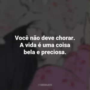 Você não deve chorar. A vida é uma coisa bela e preciosa. O Conto da Princesa Kaguya (Filme)
