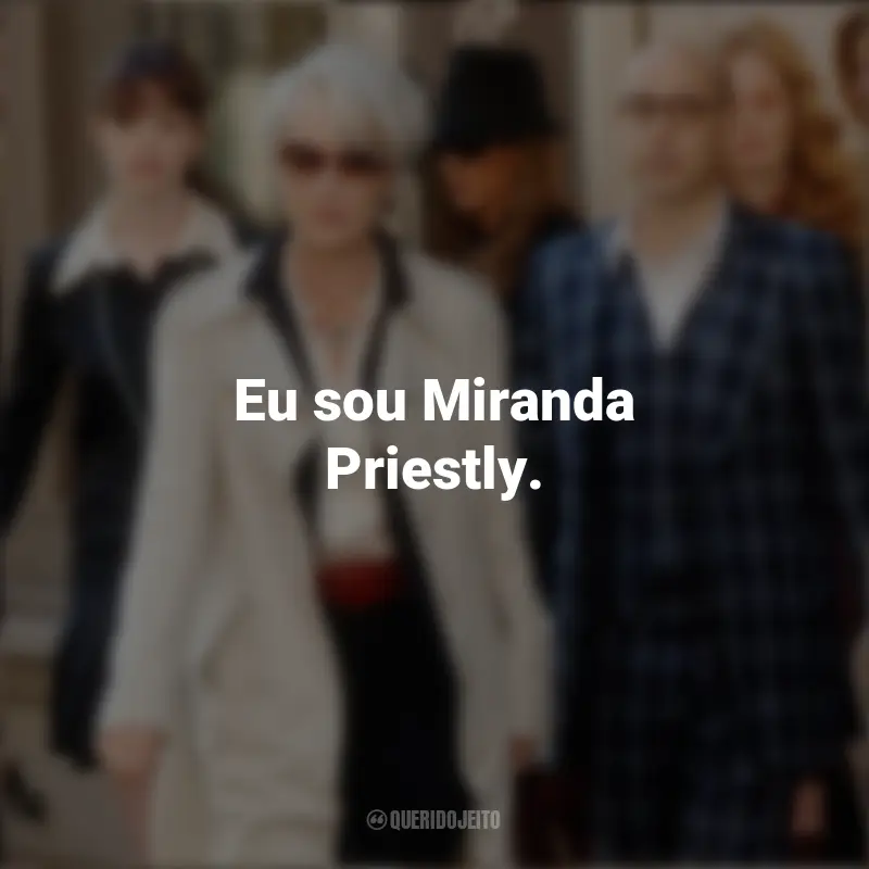 Frases do Filme O Diabo Veste Prada: Eu sou Miranda Priestly.