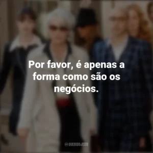 Por favor, é apenas a forma como são os negócios. O Diabo Veste Prada (Filme)
