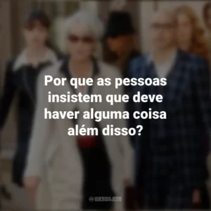 Por que as pessoas insistem que deve haver alguma coisa além disso? O Diabo Veste Prada (Filme)